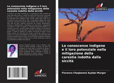 Bookcover of Le conoscenze indigene e il loro potenziale nella mitigazione della carestia indotta dalla siccità