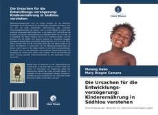 Portada del libro de Die Ursachen für die Entwicklungs-verzögerung: Kinderernährung in Sédhiou verstehen
