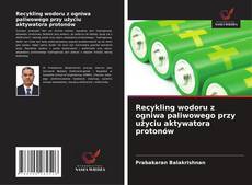 Recykling wodoru z ogniwa paliwowego przy użyciu aktywatora protonów kitap kapağı