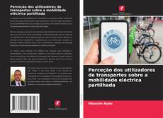 Portada del libro de Perceção dos utilizadores de transportes sobre a mobilidade eléctrica partilhada