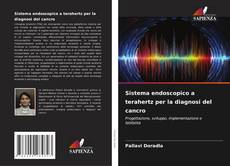 Sistema endoscopico a terahertz per la diagnosi del cancro kitap kapağı