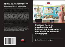 Bookcover of Facteurs liés aux enseignants qui influencent les résultats des élèves en sciences biologiques