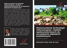 Portada del libro de Wykorzystanie technologii informacyjnej i mediów społecznościowych do zarządzania odpadami budowlanymi