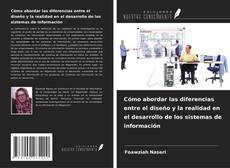 Bookcover of Cómo abordar las diferencias entre el diseño y la realidad en el desarrollo de los sistemas de información
