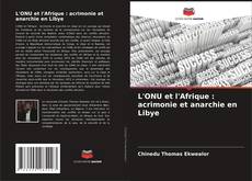 Bookcover of L'ONU et l'Afrique : acrimonie et anarchie en Libye