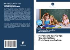 Moralische Werte von Grundschülern: Erziehungstechniken kitap kapağı