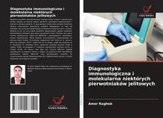 Diagnostyka immunologiczna i molekularna niektórych pierwotniaków jelitowych kitap kapağı
