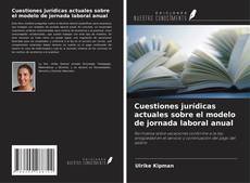 Cuestiones jurídicas actuales sobre el modelo de jornada laboral anual的封面