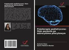 Fizjoterapia pediatryczna: Stan pacjenta po astrocytoma pilocytowym的封面