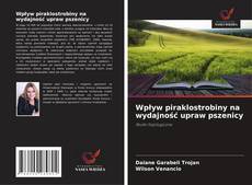 Couverture de Wpływ piraklostrobiny na wydajność upraw pszenicy