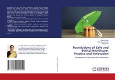 Bookcover of Foundations of Safe and Ethical Healthcare: Practice and Innovation