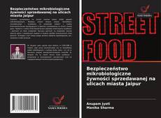 Copertina di Bezpieczeństwo mikrobiologiczne żywności sprzedawanej na ulicach miasta Jaipur