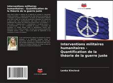 Copertina di Interventions militaires humanitaires - Quantification de la théorie de la guerre juste