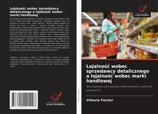 Lojalność wobec sprzedawcy detalicznego a lojalność wobec marki handlowej kitap kapağı
