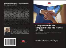 Bookcover of Comprendre la vie conjugale chez les jeunes en Inde
