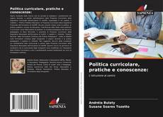 Copertina di Politica curricolare, pratiche e conoscenze: