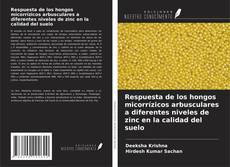 Bookcover of Respuesta de los hongos micorrízicos arbusculares a diferentes niveles de zinc en la calidad del suelo