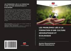 Couverture de LES PROBLÈMES LIÉS À LA FORMATION D'UNE CULTURE GÉOGRAPHIQUE ET ÉCOLOGIQUE