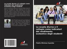 Capa do livro de La scuola diurna o il collegio come indicatori del rendimento scolastico degli studenti 