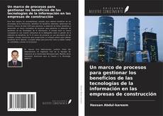 Un marco de procesos para gestionar los beneficios de las tecnologías de la información en las empresas de construcción的封面