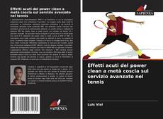 Copertina di Effetti acuti del power clean a metà coscia sul servizio avanzato nel tennis