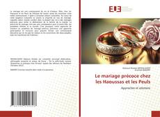Couverture de Le mariage précoce chez les Haoussas et les Peuls