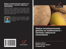 Couverture de Wpływ promieniowania gamma na kiełkowanie i wartości odżywcze ziemniaków