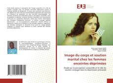 Copertina di Image du corps et soutien marital chez les femmes enceintes déprimées