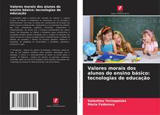 Valores morais dos alunos do ensino básico: tecnologias de educação的封面