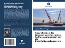 Copertina di Auswirkungen der jüngsten Veränderungen im Flussmanagement auf die Unterhaltungsbaggerung