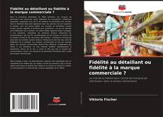 Bookcover of Fidélité au détaillant ou fidélité à la marque commerciale ?