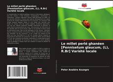Bookcover of Le millet perlé ghanéen [Pennisetum glaucum, (L), R.Br] Variété locale