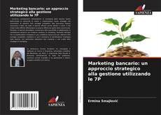 Copertina di Marketing bancario: un approccio strategico alla gestione utilizzando le 7P