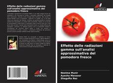 Portada del libro de Effetto delle radiazioni gamma sull'analisi approssimativa del pomodoro fresco