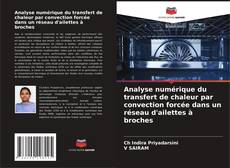 Couverture de Analyse numérique du transfert de chaleur par convection forcée dans un réseau d'ailettes à broches