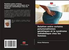 Relation entre certains polymorphismes génétiques et le syndrome métabolique chez les femmes kitap kapağı