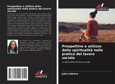 Bookcover of Prospettive e utilizzo della spiritualità nella pratica del lavoro sociale