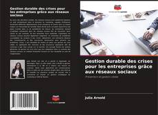 Bookcover of Gestion durable des crises pour les entreprises grâce aux réseaux sociaux