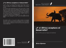 ¿Y si África aceptara el desarrollo?的封面