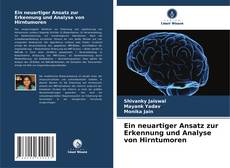 Bookcover of Ein neuartiger Ansatz zur Erkennung und Analyse von Hirntumoren