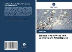 Buchcover von Blühen, Kreativität und Leistung am Arbeitsplatz
