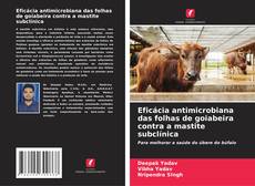 Bookcover of Eficácia antimicrobiana das folhas de goiabeira contra a mastite subclínica