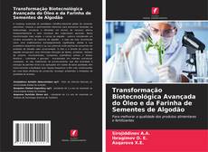 Обложка Transformação Biotecnológica Avançada do Óleo e da Farinha de Sementes de Algodão
