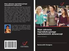 Stan zdrowia reprodukcyjnego nastoletnich dziewcząt kitap kapağı