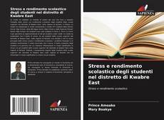Stress e rendimento scolastico degli studenti nel distretto di Kwabre East kitap kapağı