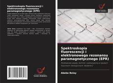Couverture de Spektroskopia fluorescencji i elektronowego rezonansu paramagnetycznego (EPR)