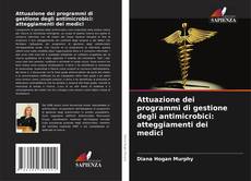 Attuazione dei programmi di gestione degli antimicrobici: atteggiamenti dei medici kitap kapağı