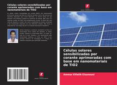 Buchcover von Células solares sensibilizadas por corante aprimoradas com base em nanomateriais de TiO2