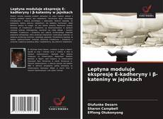 Portada del libro de Leptyna moduluje ekspresję E-kadheryny i β-kateniny w jajnikach