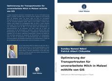 Optimierung der Transportrouten für unverarbeitete Milch in Malawi mithilfe von GIS kitap kapağı